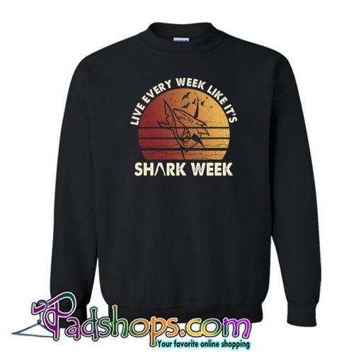 Live Every Week Like It's Shark Week Sweatshirt NT
