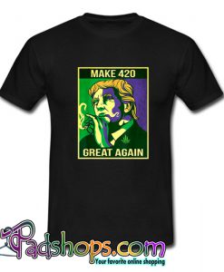 Make 420 Great Again Weed Quote Trump Supporters T-shirt-SL