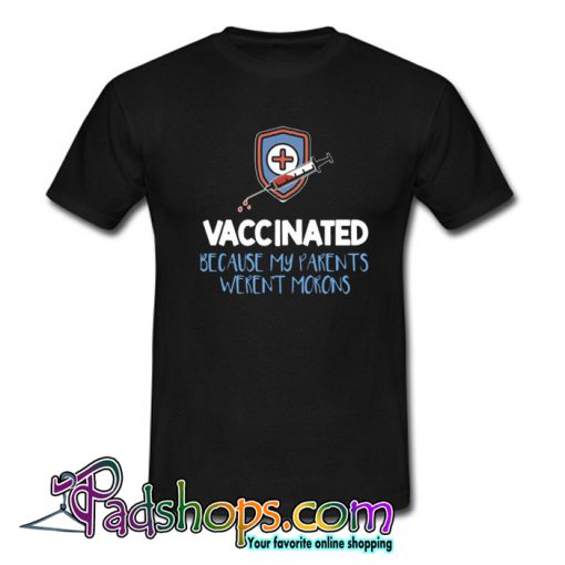 Nurse Vaccinated Because My Parents Weren’t Morons Black T-Shirt-SL
