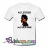 Rip Fredo Never Die T-Shirt NT