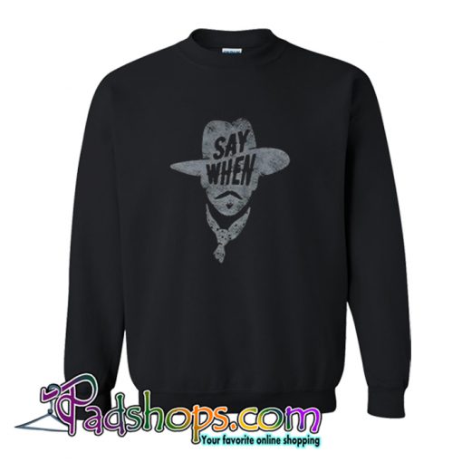Say When Sweatshirt-SL