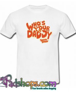 Who’s Your daddy T-Shirt-SL