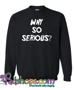 Why So Serious Sweatshirt NT