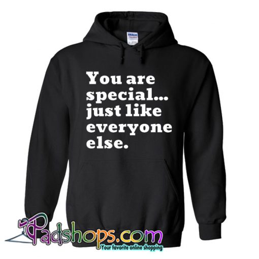 You are special just like everyone else Hoodie NT