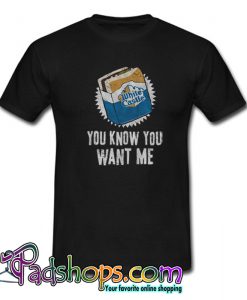 you Know you Want me T Shirt-SL