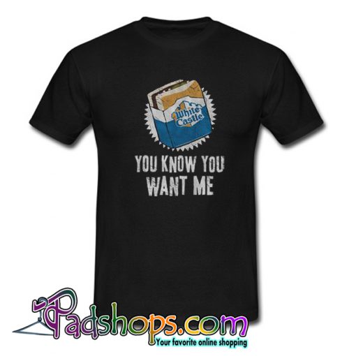 you Know you Want me T Shirt-SL