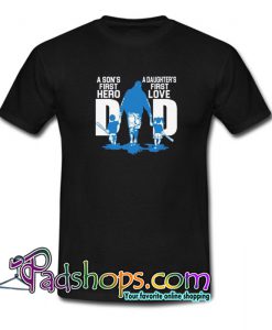 A Son First Hero Dad Daughter First Love T-Shirt NT
