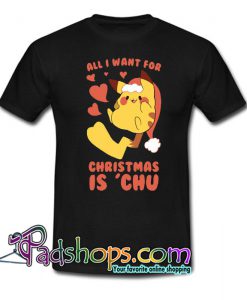 ALL I WANT FOR CHRISTMAS IS ‘CHU Trending T-SHIRT NT