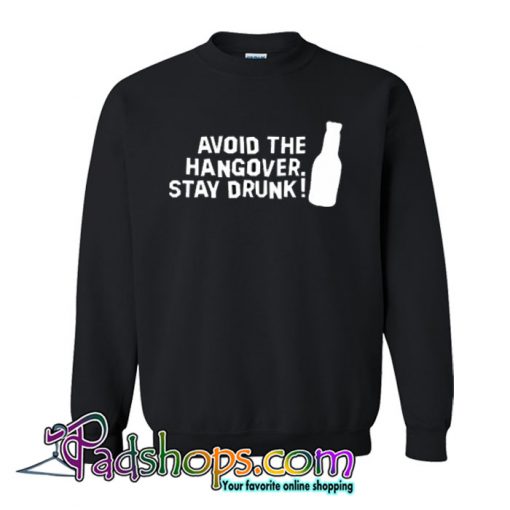 AVOID HANGOVER STAY DRUNK Sweatshirt NT