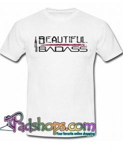 Beautiful Badass Reversed Trending T-Shirt NT