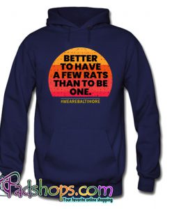 Better to Have a Few Rats Than to be One Hoodie NT