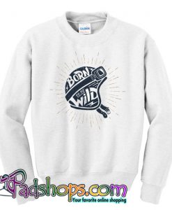 Born To Be Wild Sweatshirt NT