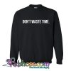 Don't Waste Time Sweatshirt NT