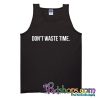 Don't Waste Time Tank Top NT