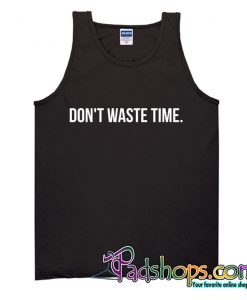 Don't Waste Time Tank Top NT