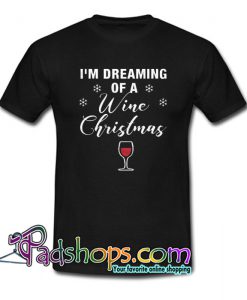 Dreaming of Wine Christmas Trending T-shirt NT