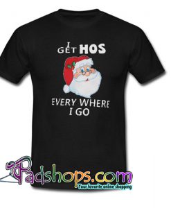 Get Hos Everywhere I Go Trending T Shirt NT