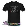 I Stand For Cookie T-Shirt 2 NT