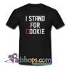 I Stand For Cookie T-Shirt NT