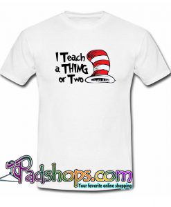 I Teach A Thing or Two T-Shirt NT