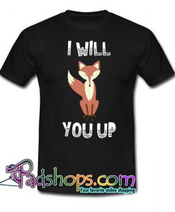 I Will You Up Trending T Shirt NT