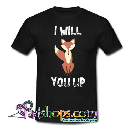 I Will You Up Trending T Shirt NT