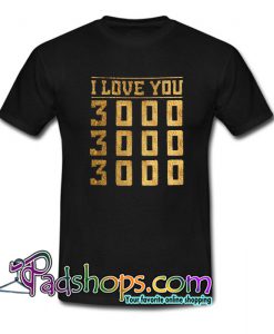 I love you 3000 dad Trending T shirt NT