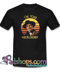 I’m Your Huckleberry T-Shirt NT