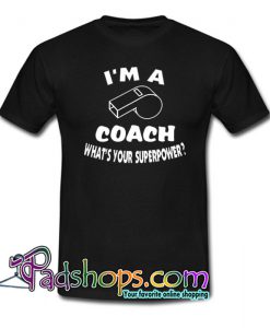 I’m a Coach What’s your superpower Trending T Shirt NT
