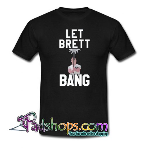 Let Brett Bang T-Shirt NT
