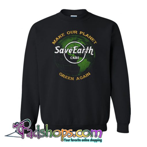 Make Our Planet Great Again Sweatshirt NT