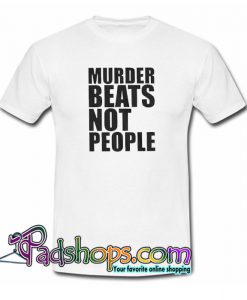 Murder Beats Not People Trending T Shirt NT