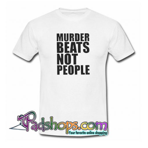 Murder Beats Not People Trending T Shirt NT