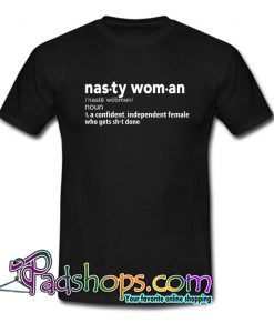 Nasty Woman Definition T-Shirt NT