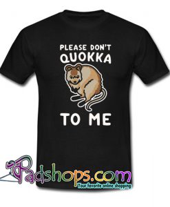 PLEASE DON’T QUOKKA TO ME Trending T Shirt NT