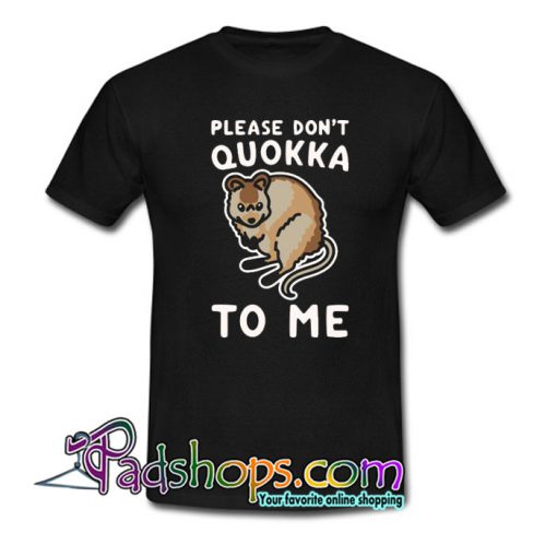 PLEASE DON’T QUOKKA TO ME Trending T Shirt NT