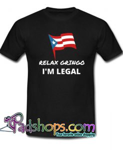 Relax Gringo I’m Legal T-Shirt NT