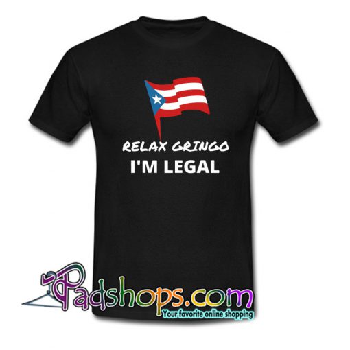 Relax Gringo I’m Legal T-Shirt NT