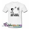 Shoot Hoops Not People T-Shirt 2 NT