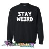 Stay Weird Sweatshirt NT