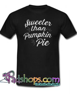 Sweeter Than Pumpkin Pie Trending t Shirt NT