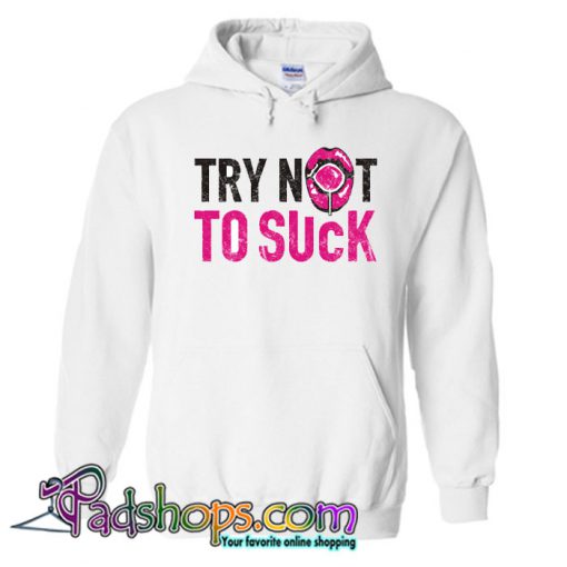 TRY NOT TO SUCK Hoodie NT