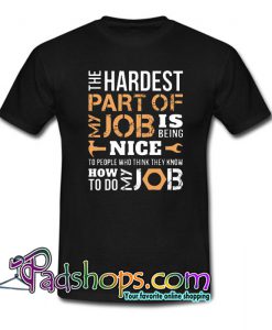 The Hardest Part Of My Job Trending T-Shirt NT