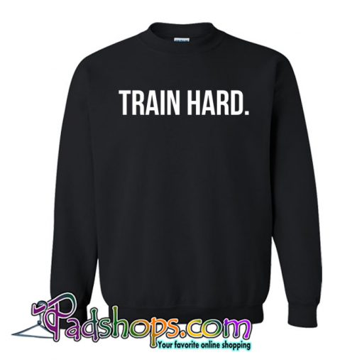 Train Hard Sweatshirt NT