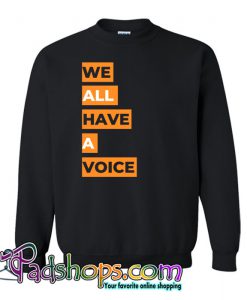We All Have A Voice Sweatshirt NT