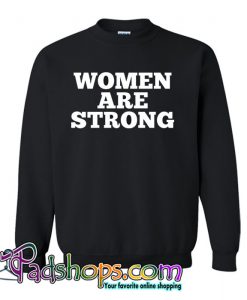 Women Are Strong Sweatshirt NT