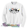 You've Got A Friend In Me Sweatshirt NT