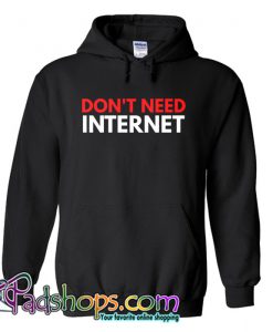 don't need internet Hoodie NT