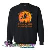 And Into The Forest I Go To Lose My Mind And Find My Soul Sweatshirt NT