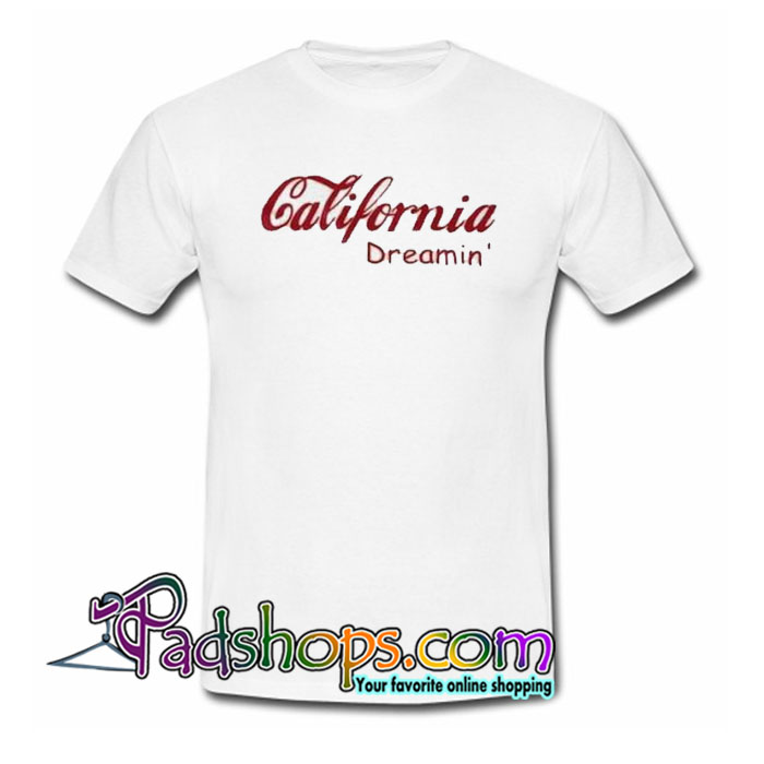 california dreamin t shirt